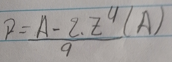 p= (A-2.z^4)/9 (A)