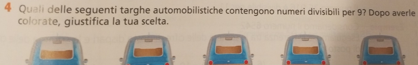 Quali delle seguenti targhe automobilistiche contengono numeri divisibili per 9? Dopo averle 
colorate, giustifica la tua scelta.