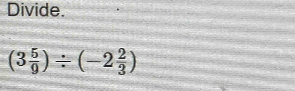 Divide.
(3 5/9 )/ (-2 2/3 )