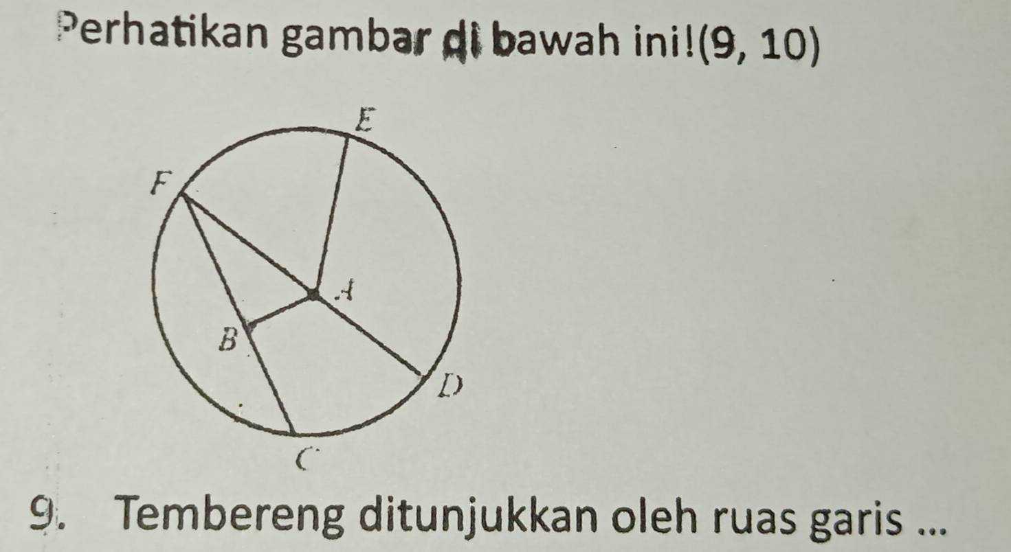 Perhatikan gambar di bawah ini! (9,10)
9. Tembereng ditunjukkan oleh ruas garis ...