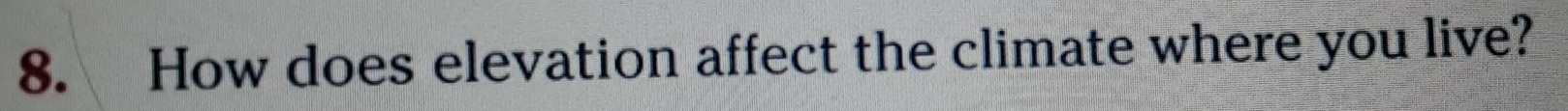 How does elevation affect the climate where you live?