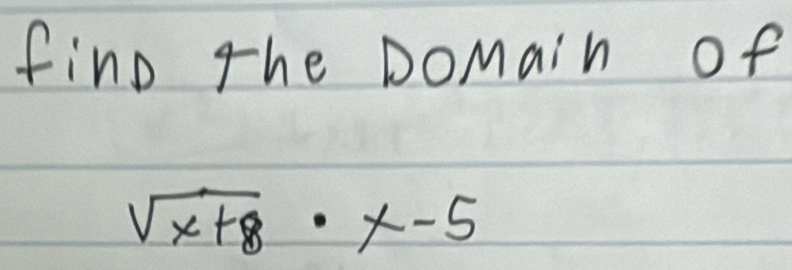 fino The Domain of
sqrt(x+8)· x-5