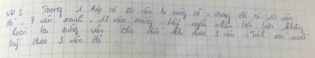 vp 3:Tiong hop cǒ 30 vǎn bì èung cǒ, dhāng dǒ cò jo vàn
do ,q uùn sean, 3 viǎn onáng Láy nigái heǔn lan luèr tháng 
hoan lai dung vén che dùn kh duii 3 uùn TinB sai suá? 
lai duòo 3 vén do.