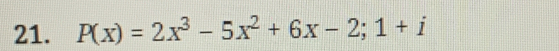 P(x)=2x^3-5x^2+6x-2;1+i