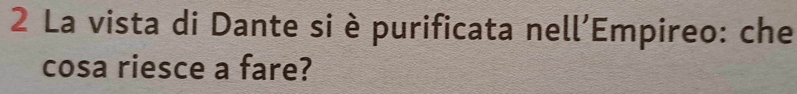 La vista di Dante si è purificata nell'Empireo: che 
cosa riesce a fare?