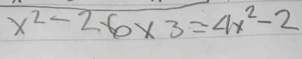 x^2-2.6* 3=4x^2-2