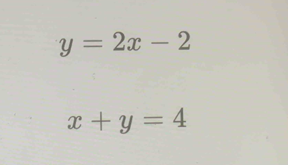 y=2x-2
x+y=4