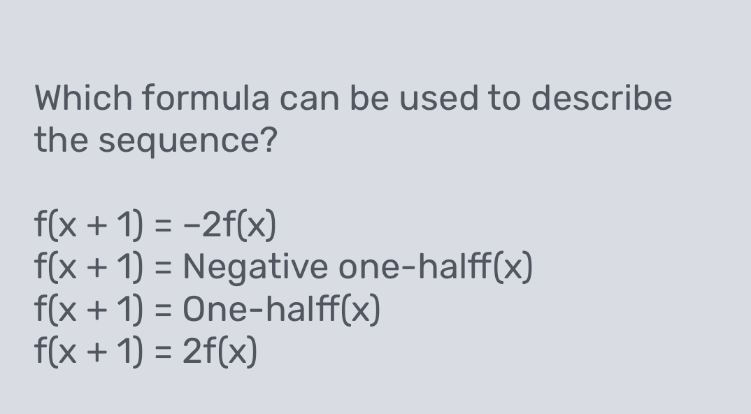Solved: Which formula can be used to describe the sequence? f(x+1)=-2f ...