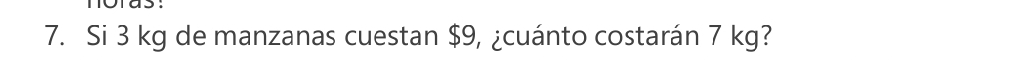 Si 3 kg de manzanas cuestan $9, ¿cuánto costarán 7 kg?