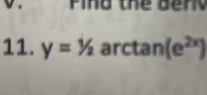 Pind the denk 
11. y=1/2 arctan (e^(2x))