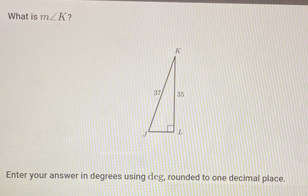 What is m∠ K
Enter your answer in degrees using deg, rounded to one decimal place.