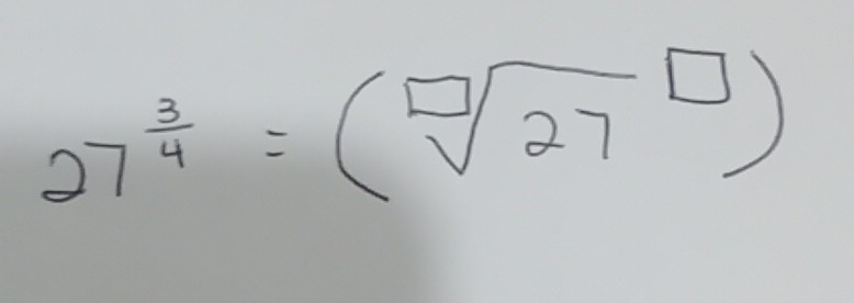 27^(frac 3)4=(sqrt [□ ](27)^(□))