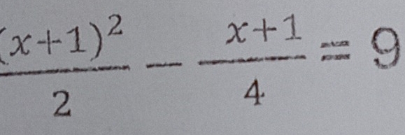 frac (x+1)^22- (x+1)/4 =9