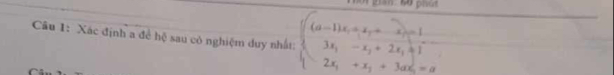 Xác định a để hệ sau có nghiệm duy nhất: beginarrayl (a-1)x_1+x_2=1 3x_1-x_2+2x_1+1 2x_1+x_2+3ax_2=aendarray.