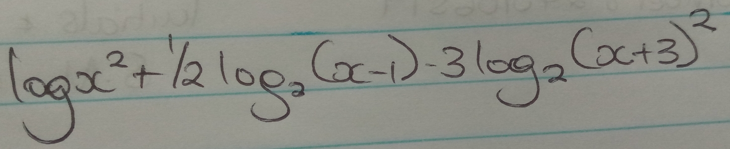 log _x^2+1/2log _2(x-1)-3log _2(x+3)^2