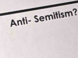 Anti- Semitism?