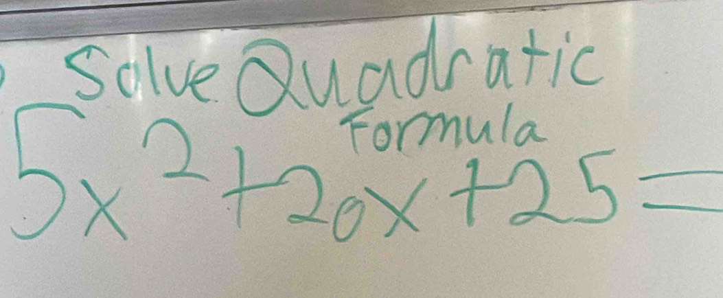 Solve Quadratic
5x^2+20x+25=