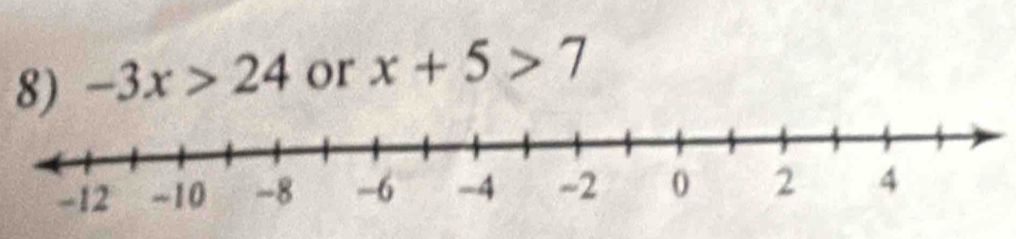 -3x>24 or x+5>7