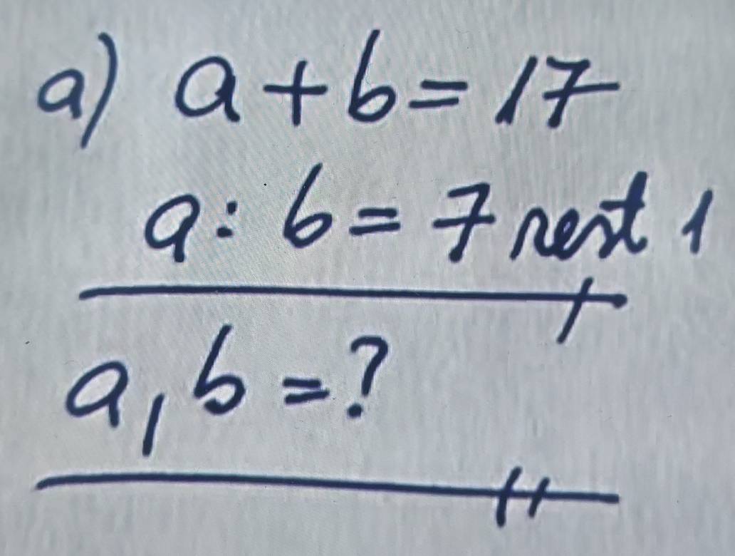 a a+b=17
_ 9:6=t 
1
a,b= ?