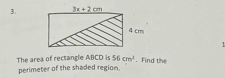 The area of rectangle ABCD is 56cm^2. Find the
perimeter of the shaded region.