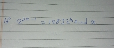 if 2^(3x-1)=128sqrt(2^(1/2))x ind xc