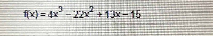 f(x)=4x^3-22x^2+13x-15