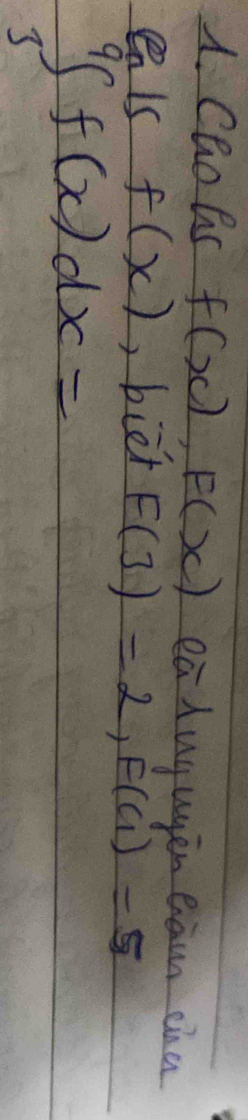 Caoas f(x), F(x) eaAuguén eam cha 
eIc f(x) , biet F(3)=2, F(c_1)
∈t _3^9f(x)dx=