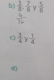 b)  3/8 ,  7/8  y  5/8 
c)  3/4  y  1/4 
d)