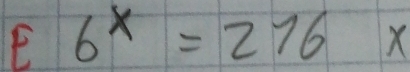 E6^x=276x