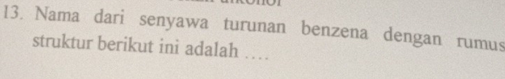 Nama dari senyawa turunan benzena dengan rumus 
struktur berikut ini adalah …