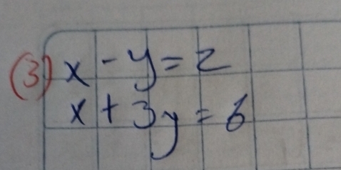 ③ x-y=2
x+3y=6