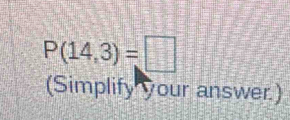 P(14,3)=□
(Simplify your answer.)