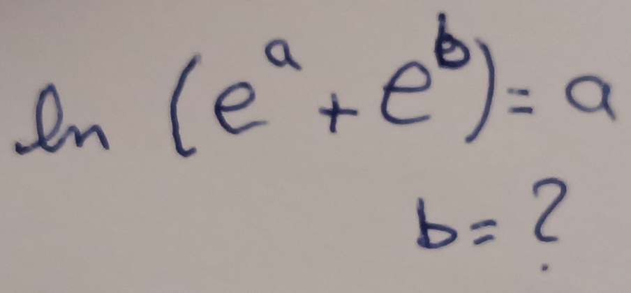 ln (e^a+e^b)=a
b= C