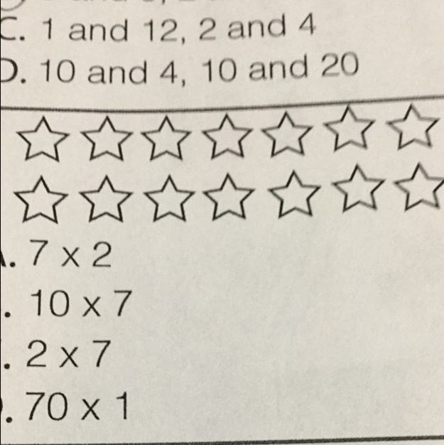 1 and 12, 2 and 4
D. 10 and 4, 10 and 20. 7* 2. 10* 7. 2* 7. 70* 1