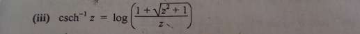 (iii) csc h^(-1)z=log ( (1+sqrt(z^2+1))/z )