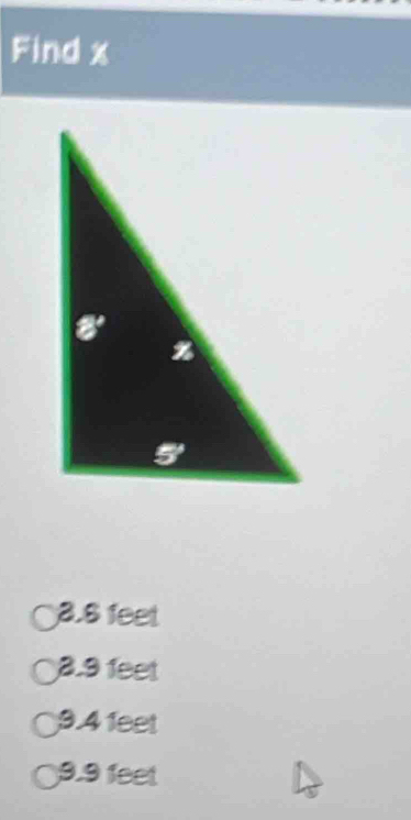 Find x
3.6 feet
2.9 feet
9.41eet
9.9 feet