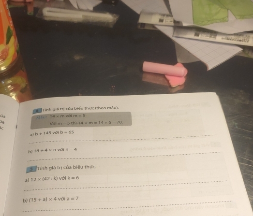 Tính giá trị của biểu thức (theo mẫu), 
Máu: 14* mv ai m=5
18 Với m=5
i thì 14* m=14* 5=70. 
_a) b+145 vớ b=65
_b) 16+4* n với n=4
3 Tính giá trị của biểu thức. 
_a) 12* (42:k) với k=6
_b) (15+a)* 4 với a=7