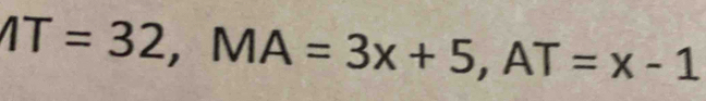 IT=32, MA=3x+5, AT=x-1