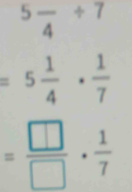 5frac 4/ 7
=5 1/4 ·  1/7 
= □ /□  ·  1/7 