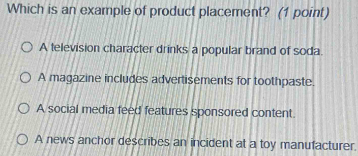 Solved: Which is an example of product placement? (1 point) A ...