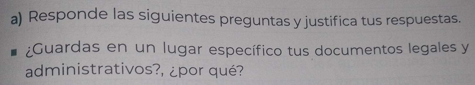 Responde las siguientes preguntas y justifica tus respuestas. 
¿Guardas en un lugar específico tus documentos legales y 
administrativos?, ¿por qué?