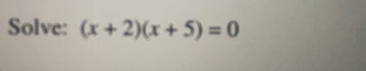 Solve: (x+2)(x+5)=0