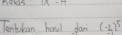 nelas IX-H 
Tentukan hasil dari (-2)^5