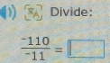 ( Divide:
frac ^-110^-11=□