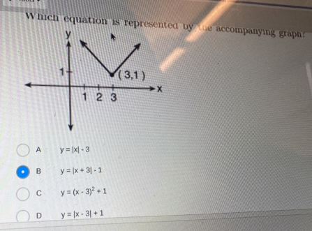 Which equation is represend by the accompanying graph?
A y=|x|-3
B y=|x+3|-1
C y=(x-3)^2+1
D y=|x-3|+1