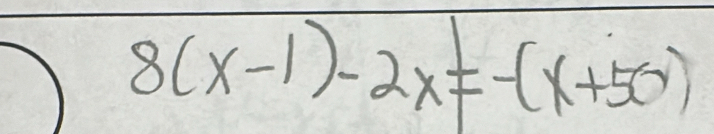 8(x-1)-2x!= -(x+50)