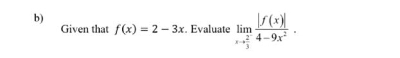 Given that f(x)=2-3x. Evaluate limlimits _xto  2/3  |f(x)|/4-9x^2 .