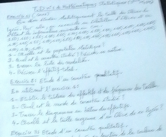 ws do Motkewolgua? Stndntgut (s pp 
Execs6 1s C(mm0) On dow Studet Holotqueent Io trilk hor Sleaes do 
lysu- Pour clo, on neceniel ane clatlln d cheves of on 
btovt t infruntion moach on ca
2; 60; 18; 
I- caclle at te poputation Matityno? 
3. Gvell of b conadee sthit? Prearer an mature. 
3. Aneaen ea liate do modnliko. 
4- Becinen e'effeifttoo. 
Exeucises t: Etudk dam cancn greabilatif. 
Eu athenut exetice s? 
1-EtHtn to tabeon dro offertife of tho pioguaes doo taill. 
2- Genel it le mode be conmcrer studie? 
3- Traten Se tia goumme an balow dreffetif 
4-eoulle at da tritle manygame d ae that do ee lyst? 
Execcic 3: Etude dae counden qunlsthtif. 
Pou tion ho Ra creliws be