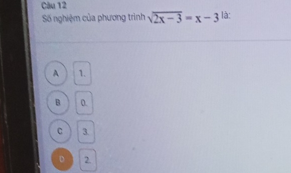 là:
Số nghiệm của phương trình sqrt(2x-3)=x-3
A 1.
B 0.
C 3.
D 2.