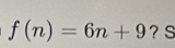 f(n)=6n+9 ？ S